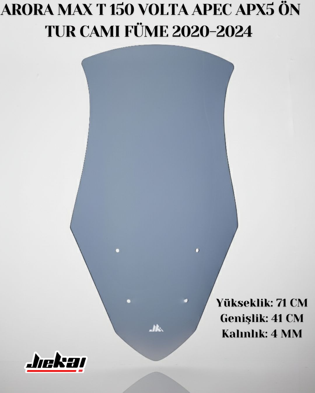 JİEKAİ ARORA MAX T 150 VOLTA APEC APX5 ÖN TUR CAMI FÜME 2020-2024 UYUMLU